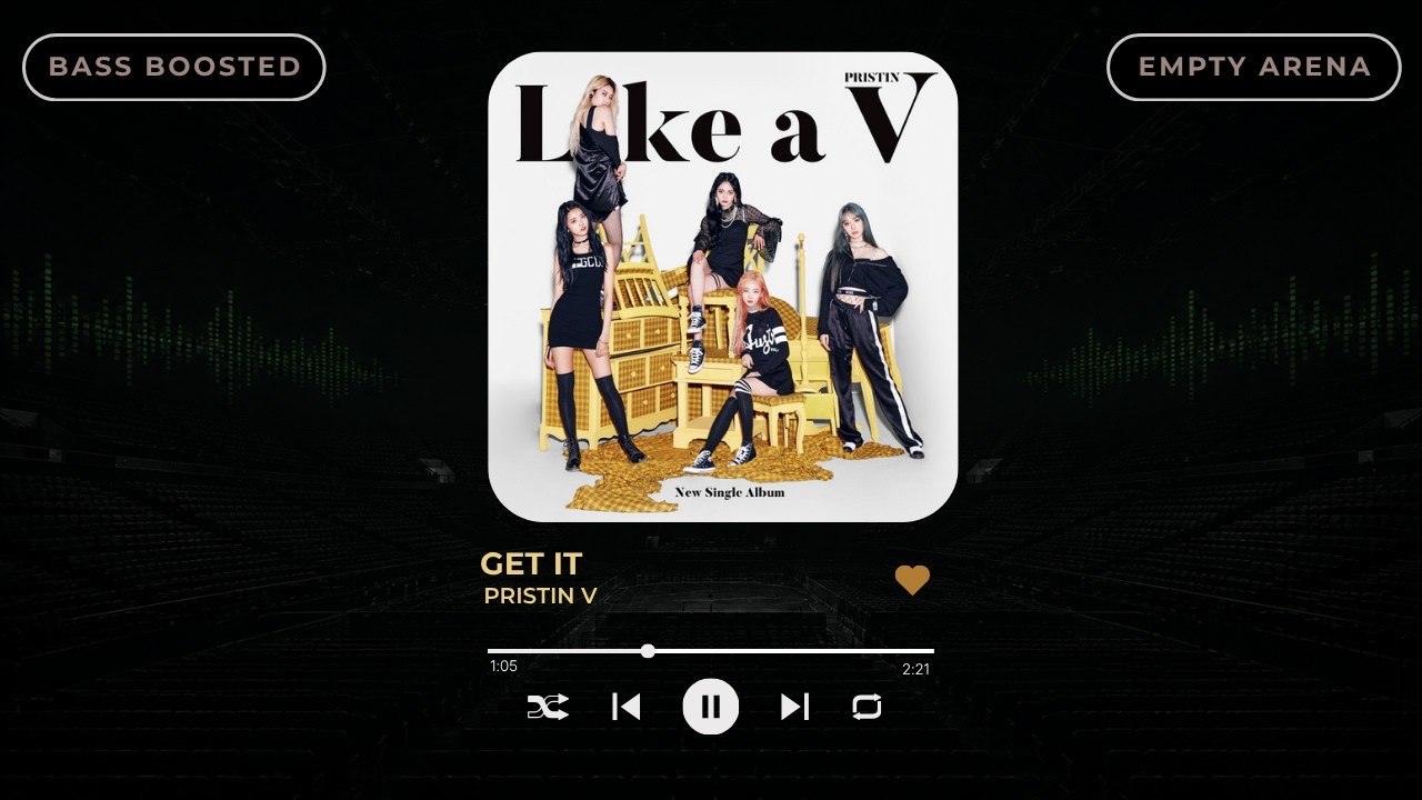 [BASS BOOSTED+EMPTY ARENA] PRISTIN V(프리스틴 V) - GET IT(네 멋대로) |kpoptifyy