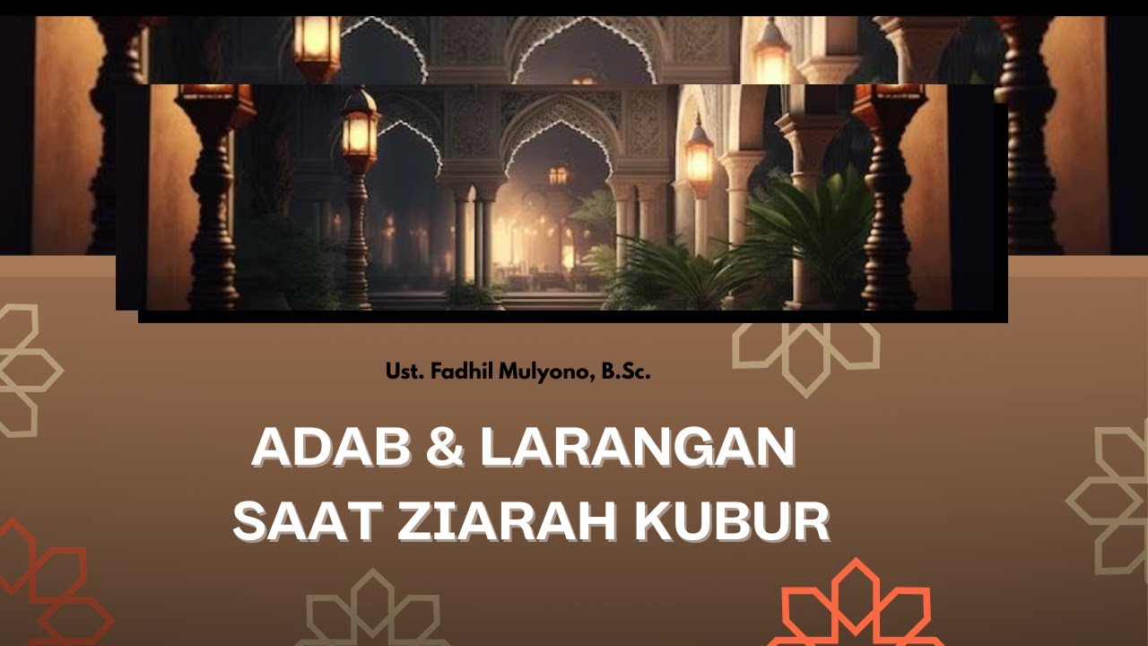 (Kajian Jumat ) ADAB & LARANGAN SAAT ZIARAH KUBUR l Ust, Fadhil Mulyono, B.Sc.