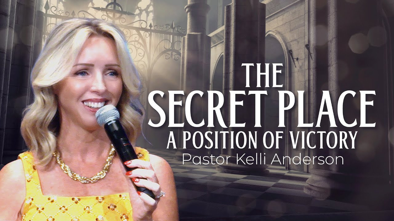 The Secret Place: A Place of Victory | Pastor Kelli Anderson