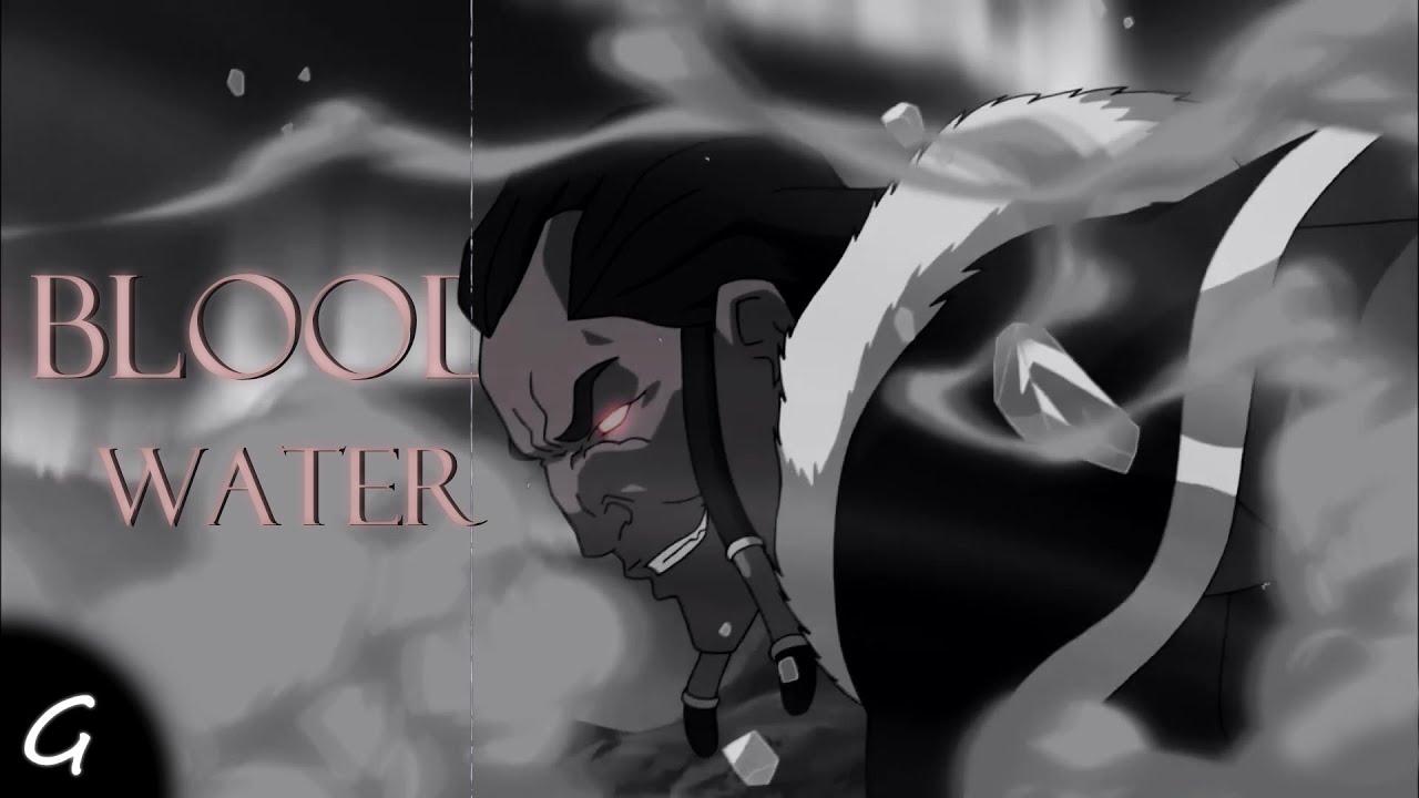 * WATERBENDING VILLAINS *  Blood  // Water (grandson)