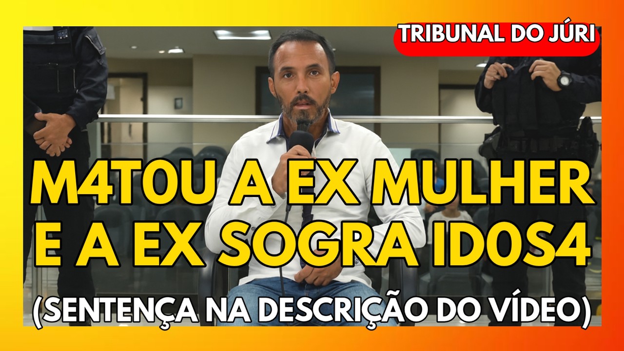 🔴TRIBUNAL DO JÚRI: M4T0U A EX MULHER E A EX SOGRA ID0S4 (SENTENÇA NA DESCRIÇÃO DO VÍDEO)