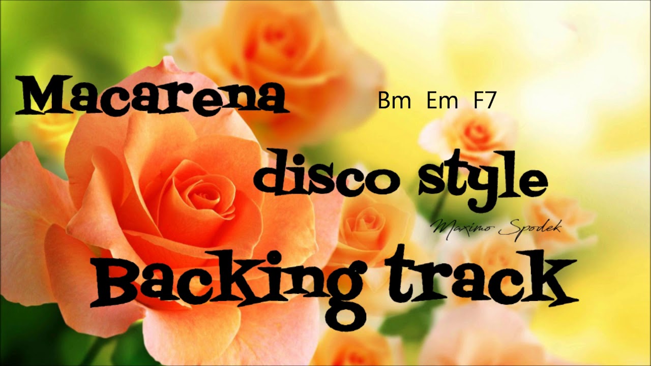 MACARENA DISCO  STYLE BACKING TRACK FOR PRACTICE AND IMPROVISATION, LOS DEL RIO, STYLE
