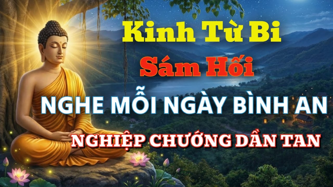 Tụng Kinh Từ Bi Sám Hối Mỗi Ngày – Nghiệp Nặng Hóa Nhẹ, Tâm Tịnh An Nhiên