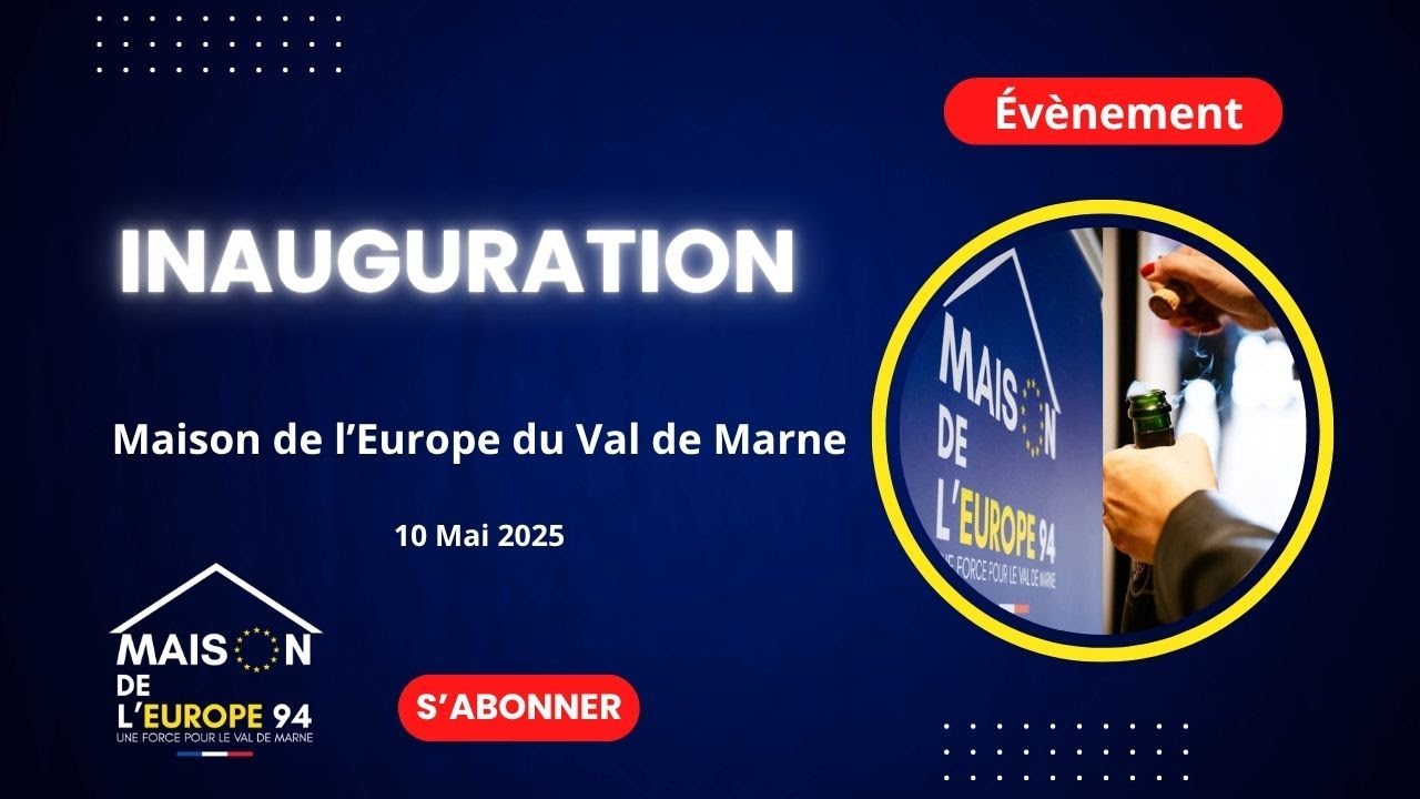 MAISON DE L'EUROPE DU VAL DE MARNE - INAUGURATION