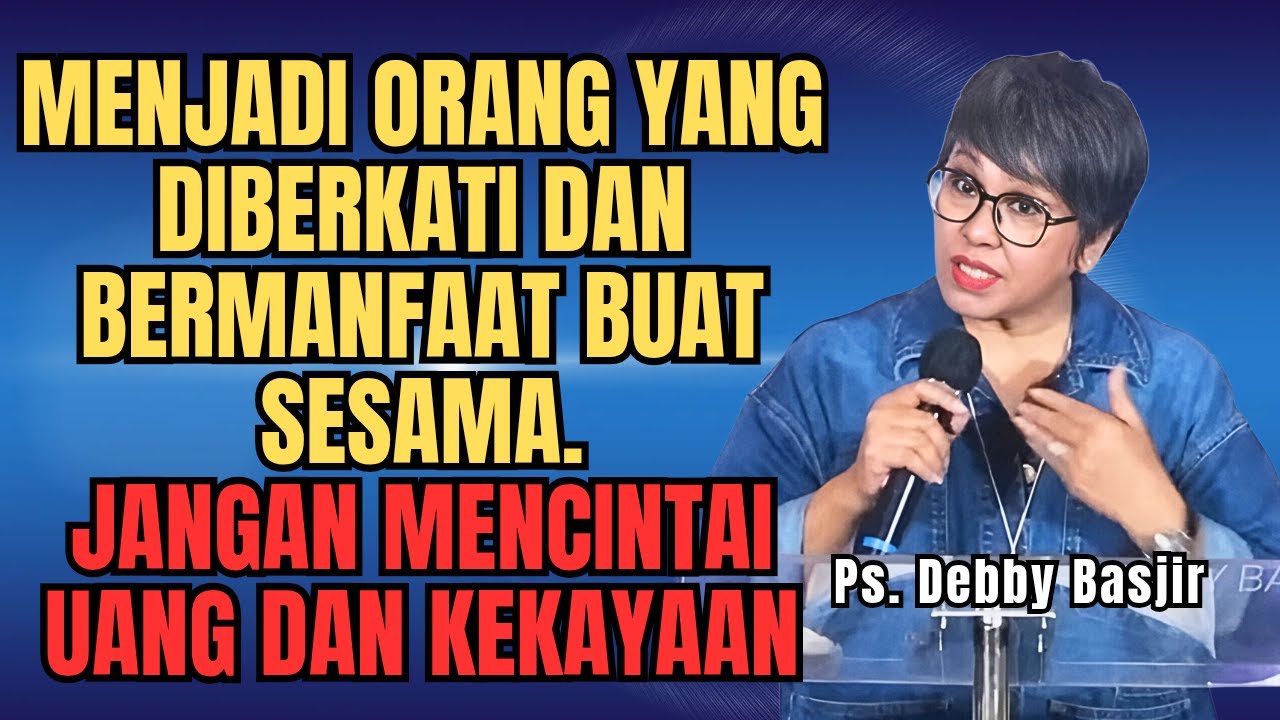 JANGAN MENCINTAI UANG DAN KEKAYAAN LEBIH DARI SEGALANYA - PS DEBBY BASJIR - EVANGELIUM