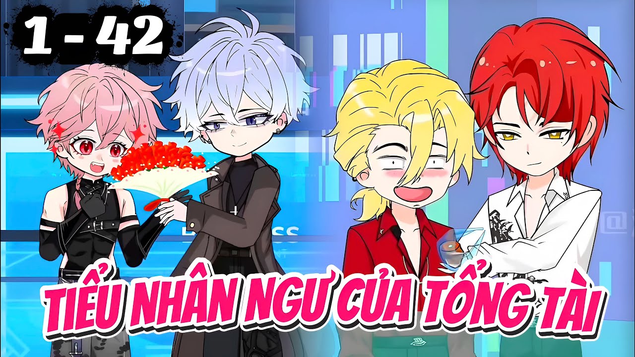 [Full 1 - 42] Tiểu Nhân Ngư Của Tổng Tài || Cún Vietsub