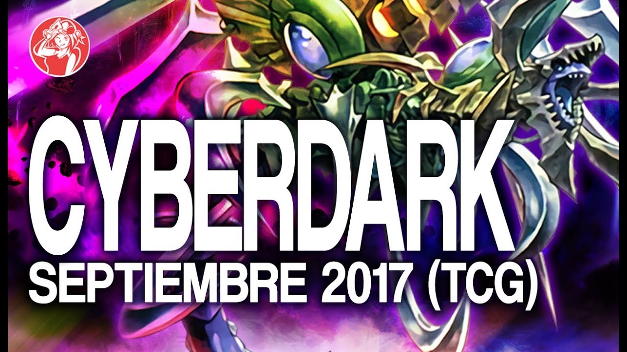 Cyberdark Deck (SEPTEMBER/ Septiembre 2017) [Duels & Decklist] (Yu-Gi-Oh) Post Legendary Duelist