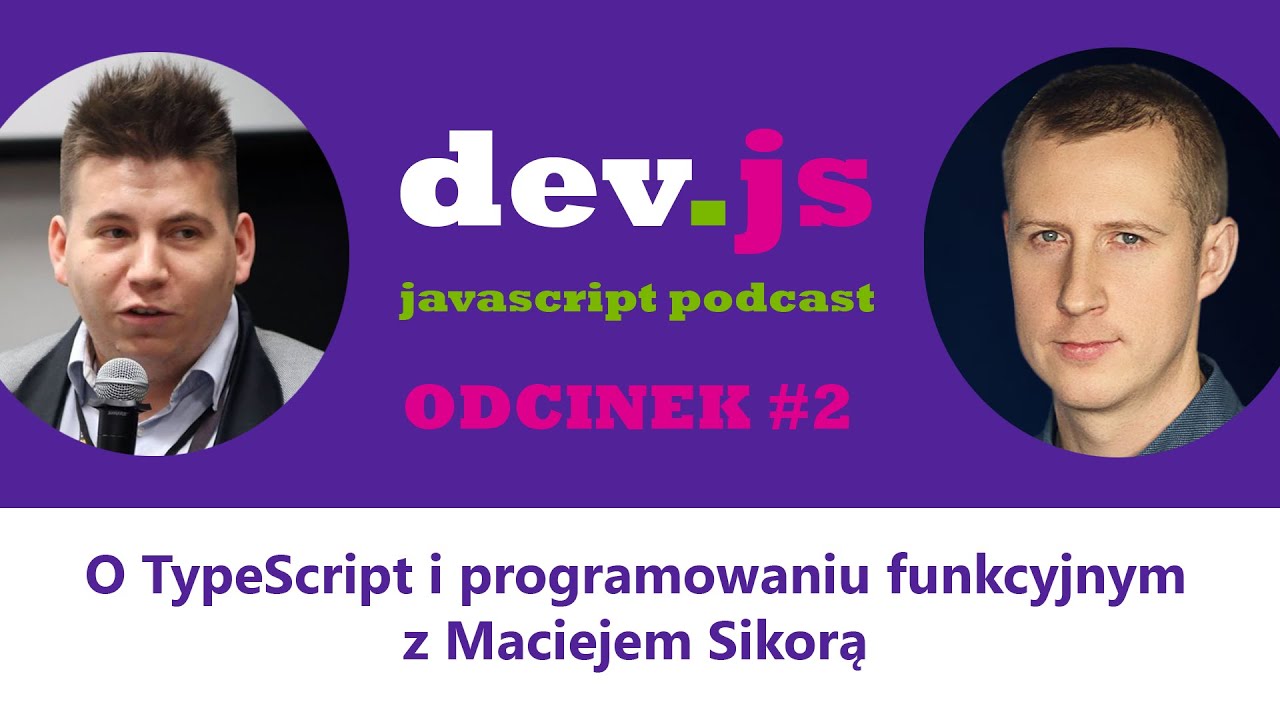 dev.js Podcast #2: O TypeScript i programowaniu funkcyjnym z Maciejem Sikorą