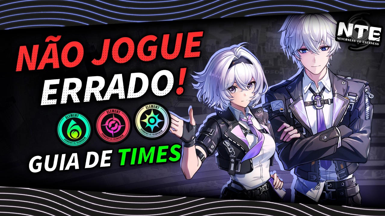 Neverness to Everness - Guia de Times para Iniciantes (Evite Esses Erros!)
