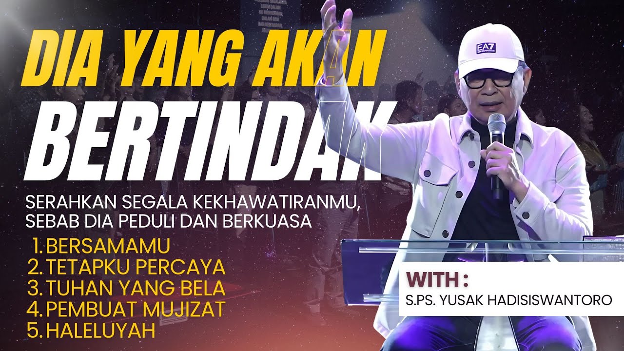 DIA YANG AKAN BERTINDAK | MALAM PENYEMBAHAN BERSAMA S.Ps. YUSAK HADISISWANTORO