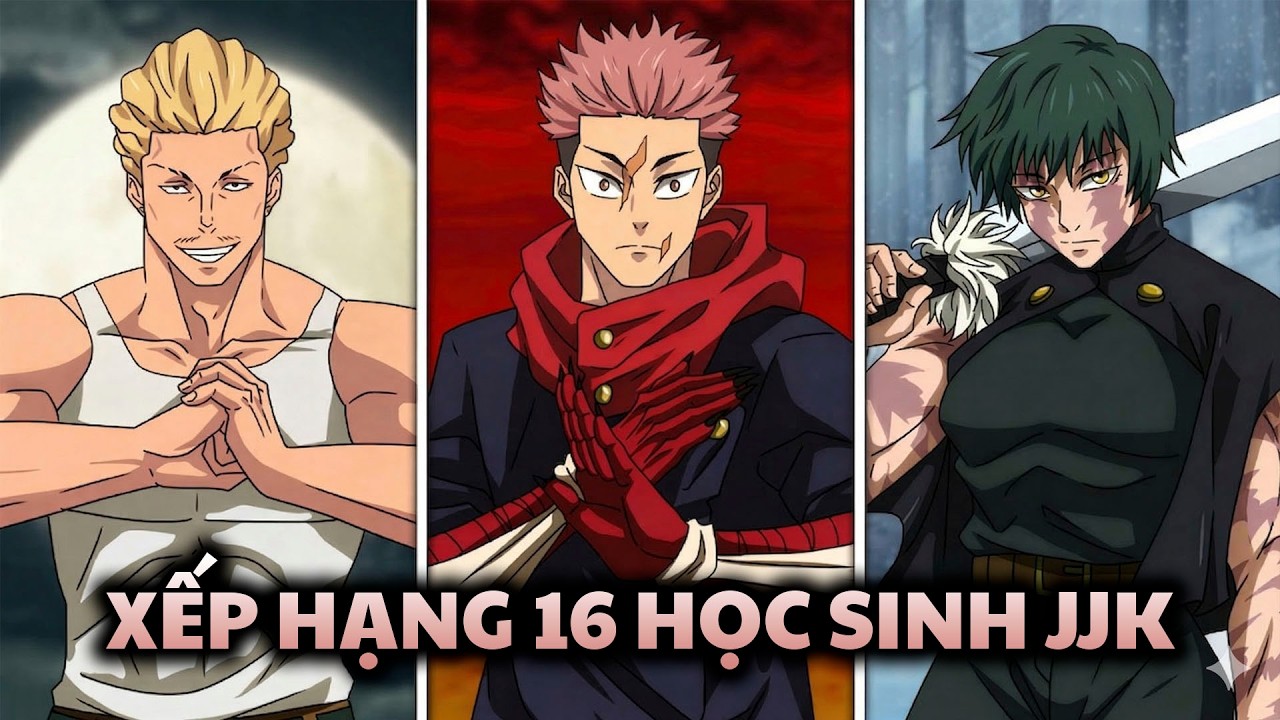 Xếp Hạng Toàn Bộ 16 Học Sinh Trong Jujutsu Kaisen | Giải Thích Trong 28 Phút