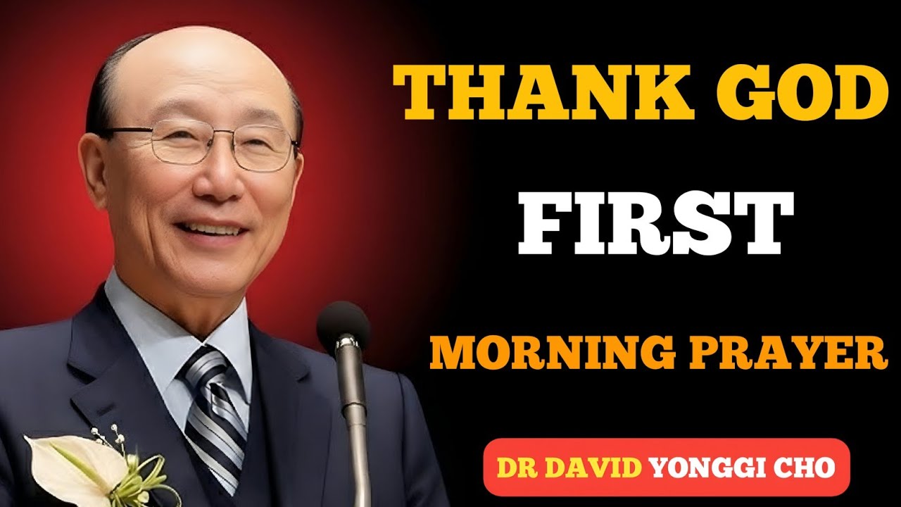 THANK GOD FIRST 🙏 Powerful Morning Prayer | Start Your Day With Faith | David Yonggi Cho 