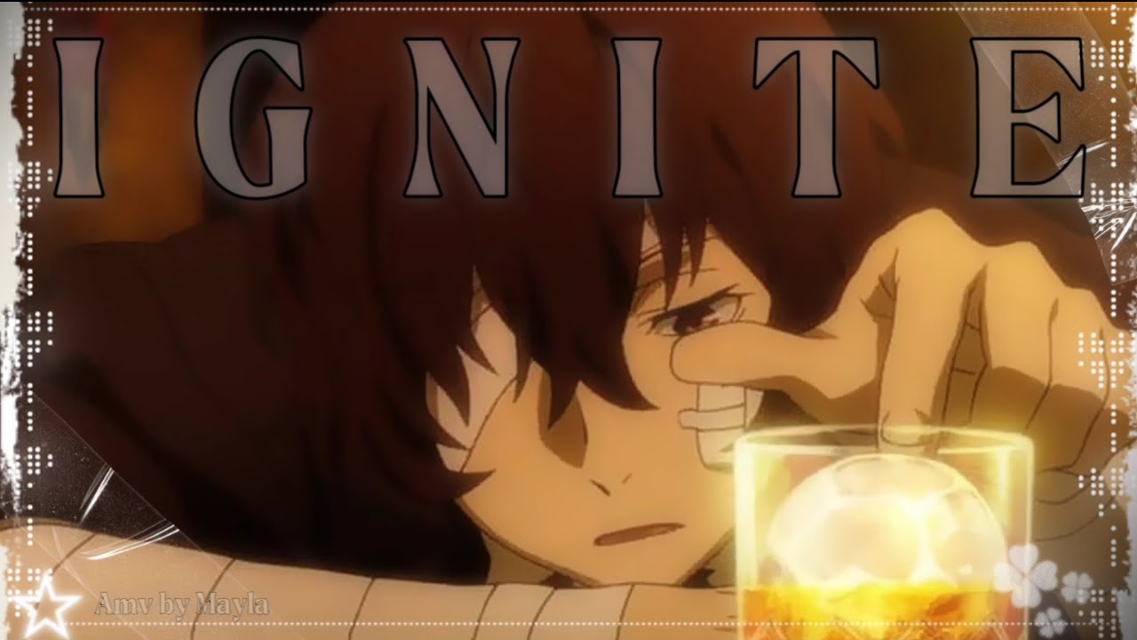 Ignite || AMV - Osamu Dazai 