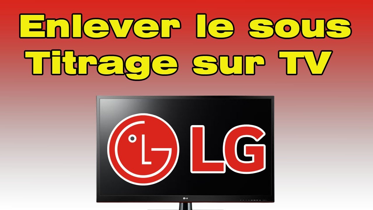 Comment enlever le sous titrage sur TV LG
