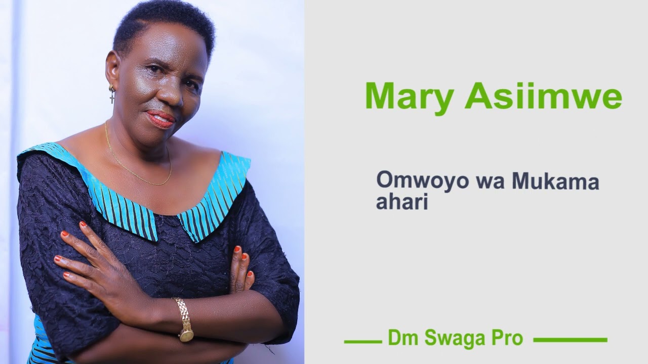 Omwoyo wa Mukama ahari - Mary Asiimwe