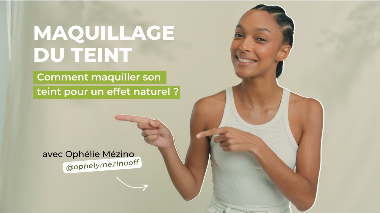 TUTO N°1 : Comment maquiller son teint pour un effet naturel ?