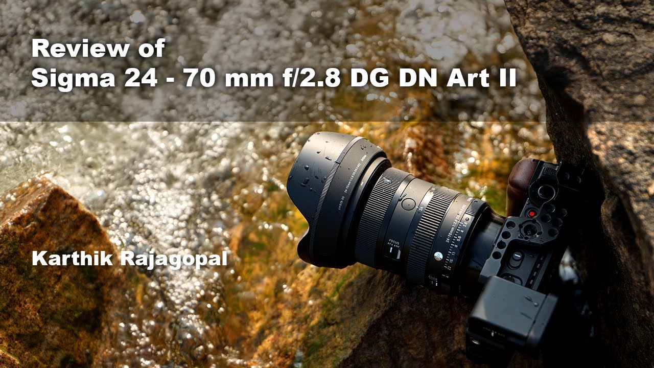 Review of  Sigma 24- 70 mm f/2.8 DG DN Art II lens