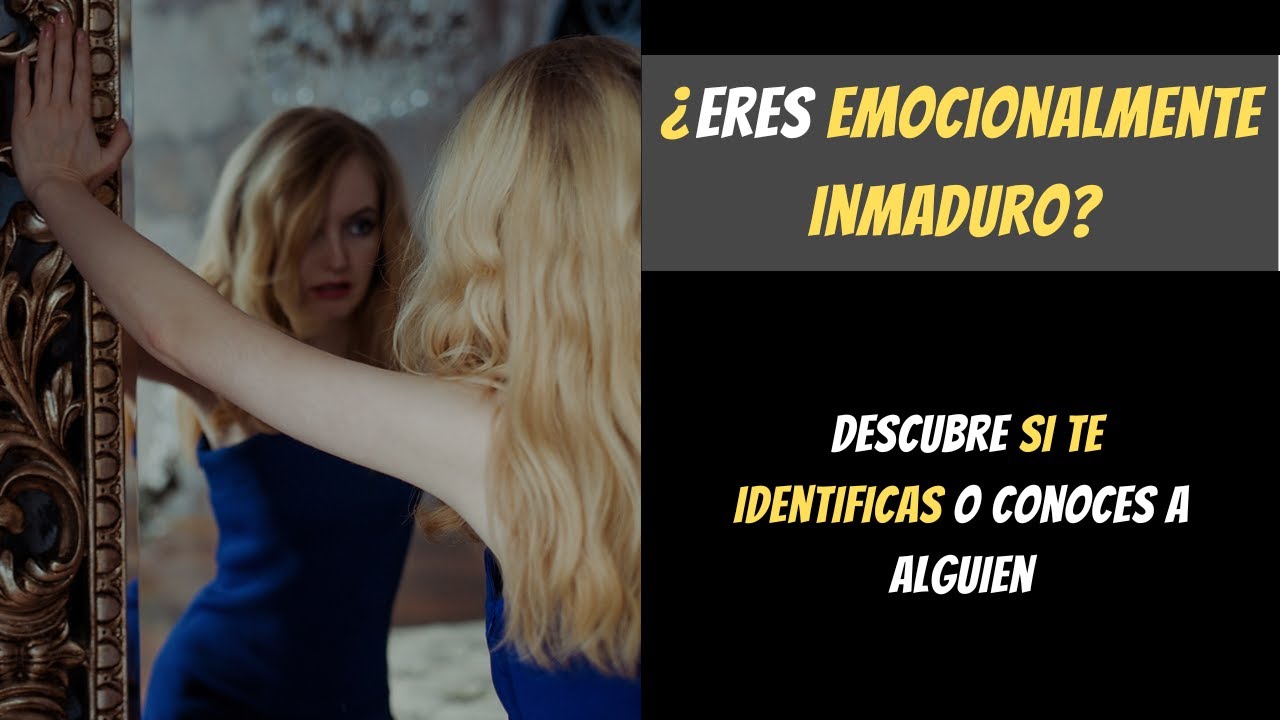 DESCUBRIENDO la Inmadurez Emocional  &iquest;ERES EMOCIONALMENTE INMADURO?