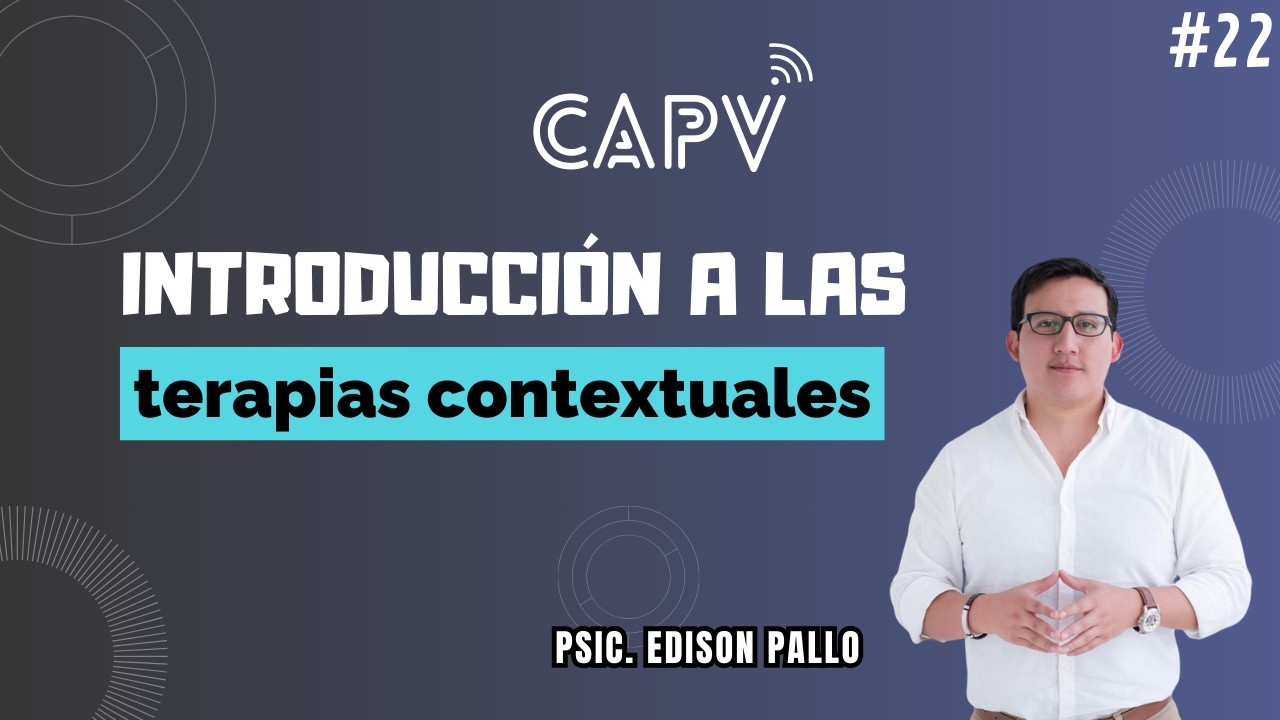Introducción a las terapias contextuales | Psic. Edison Pallo - CAPV🎥 #22