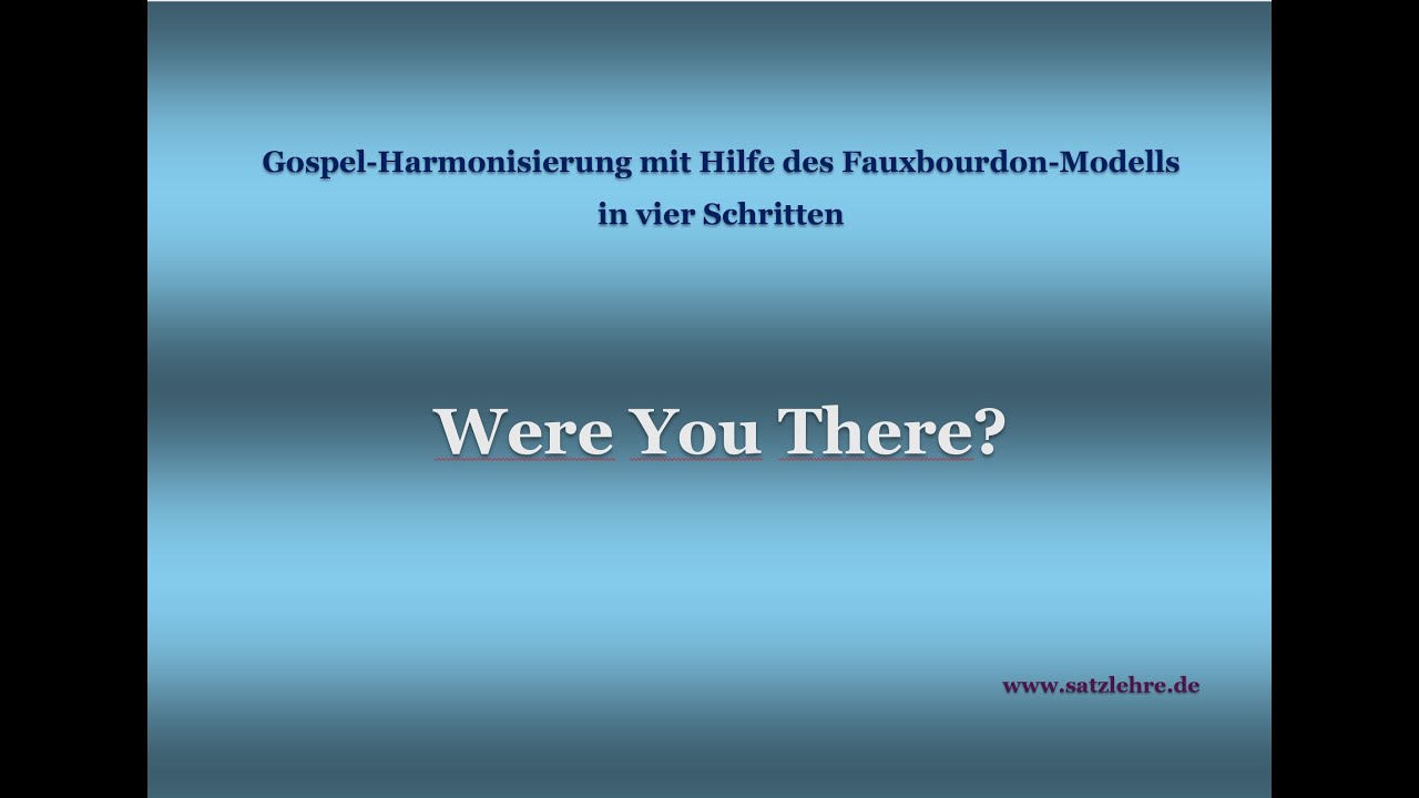 Were You There? Gospelharmonisierung mit Fauxbourdon.