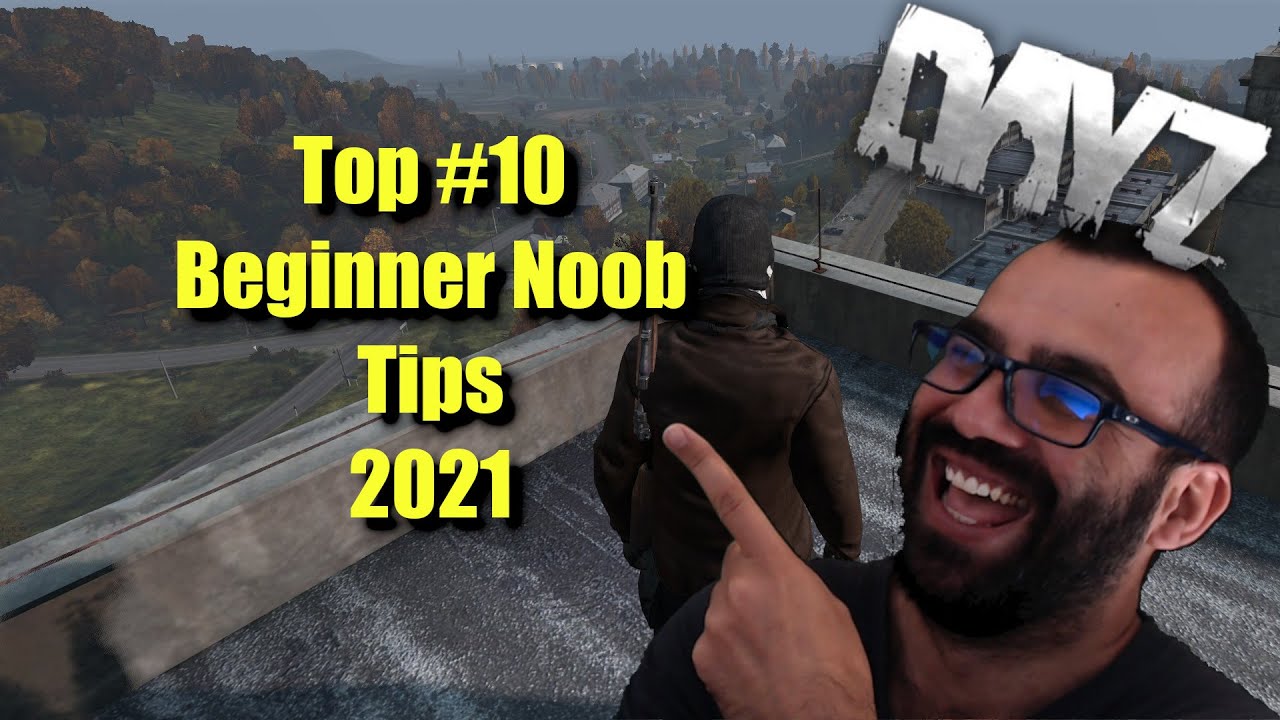 Dayz Beginner | Noob Top 10 Tips which I wish I'd known before starting 2021