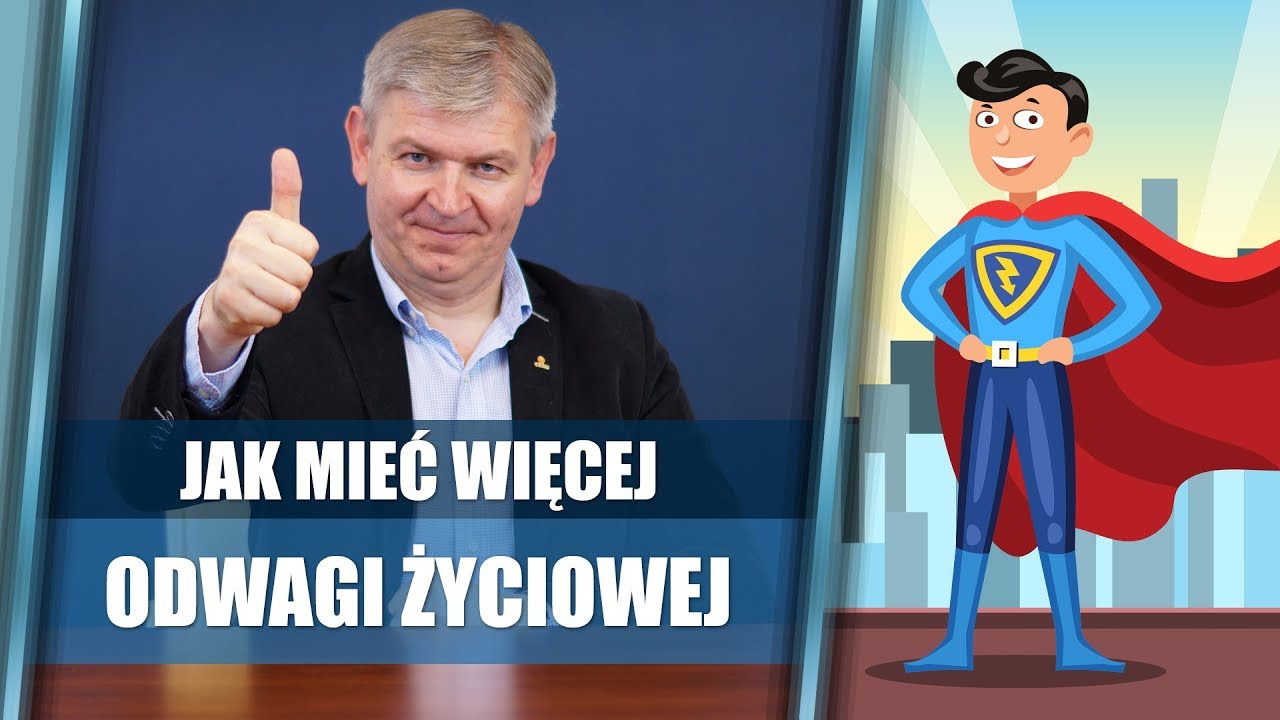 Odwaga życiowa – jak mieć jej więcej | Krzysztof Sarnecki