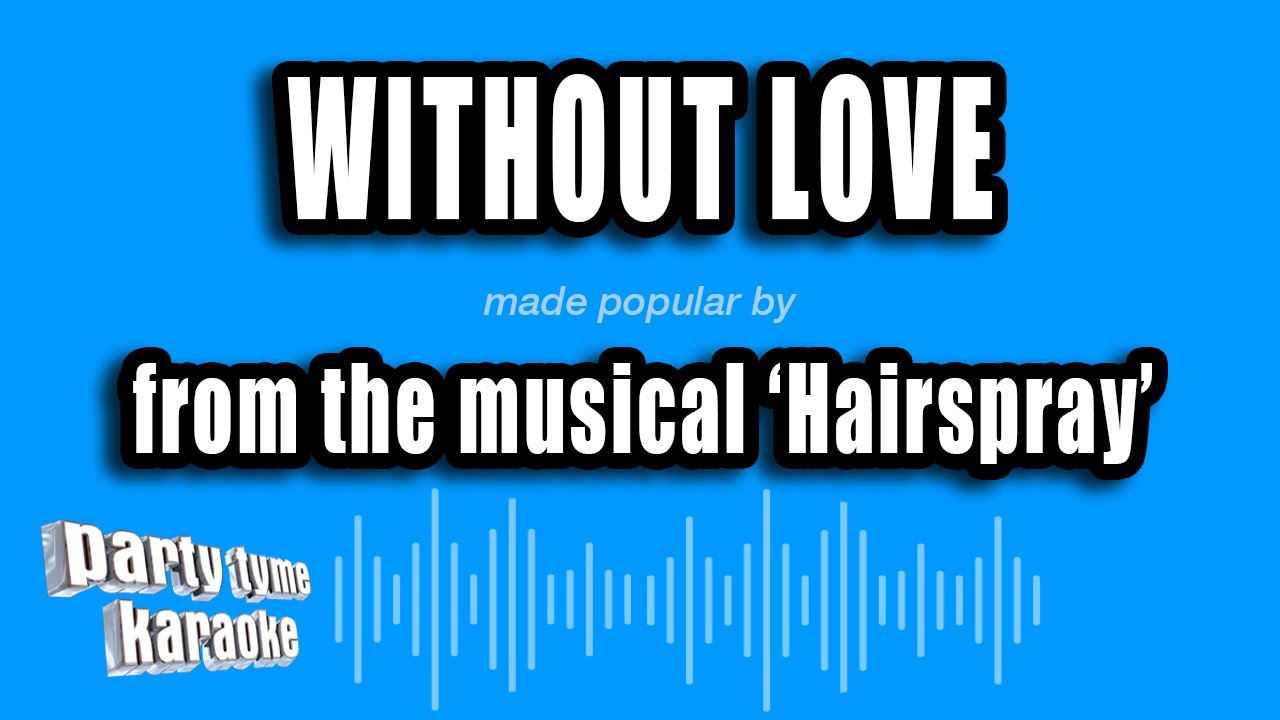 'Hairspray' - Without Love (Karaoke Version)