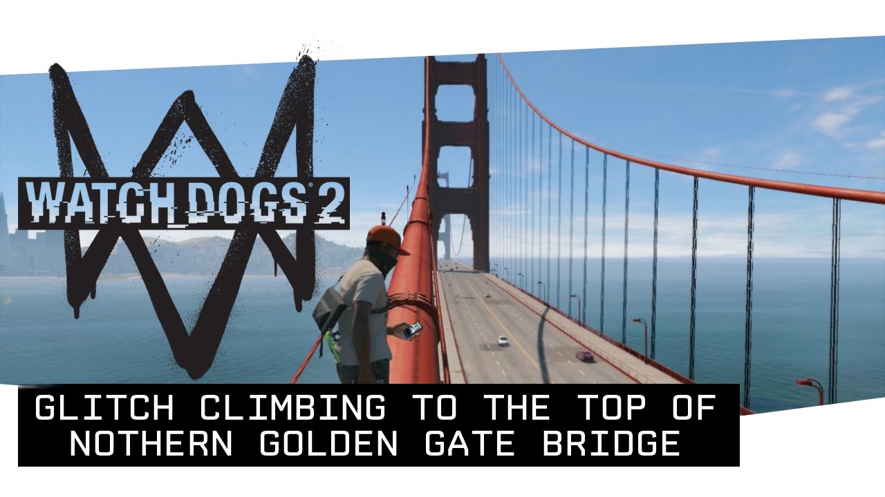Watch Dogs 2 - Glitch Climbing to the Top of Northern Golden Gate Bridge