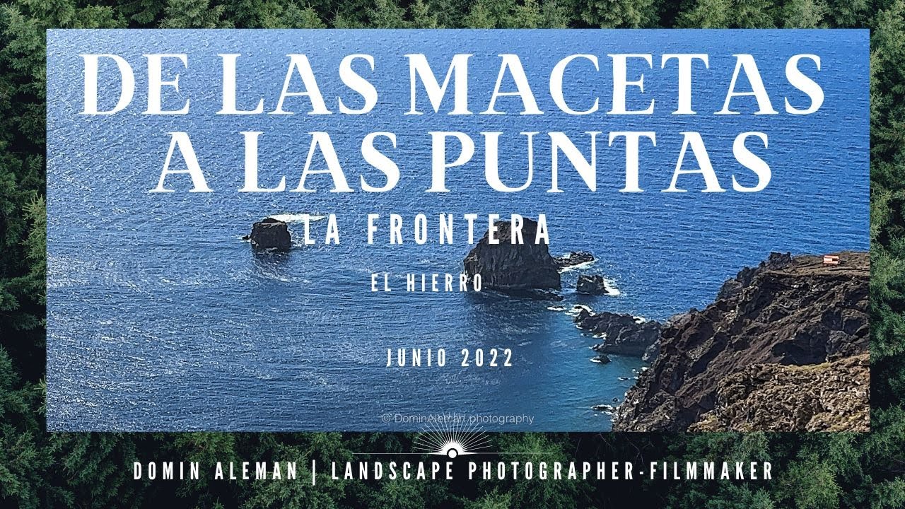 EL HIERRO 1 De las Macetas a Las Puntas  La Frontera Junio 2022