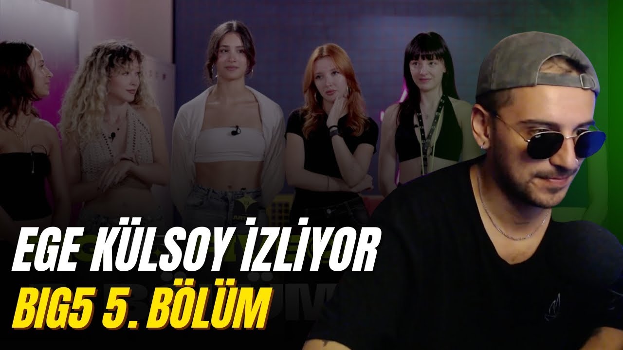 EGE KÜLSOY BIG5 5. BÖLÜM İZLİYOR
