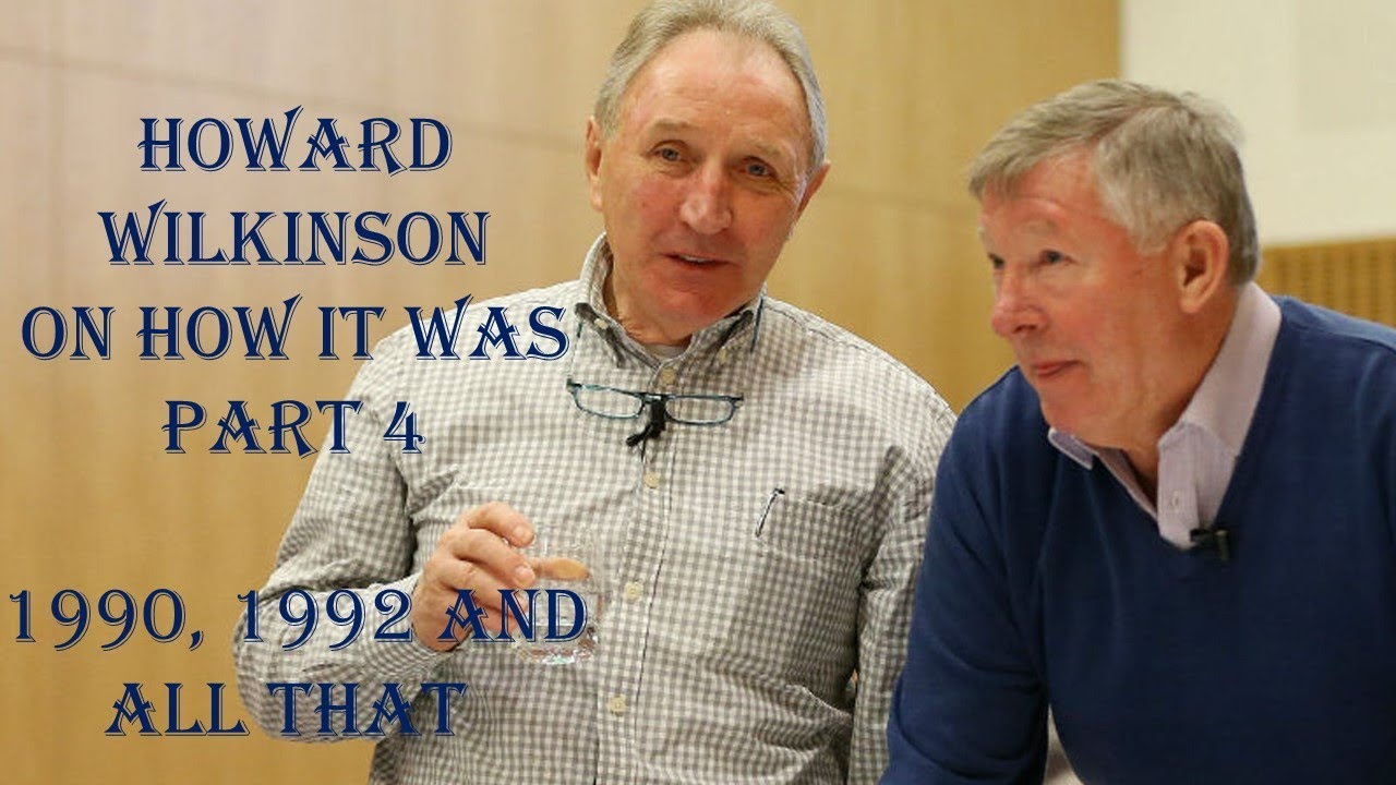 Howard Wilkinson on How It Was - Part 4 - 1990, 1992 & All That