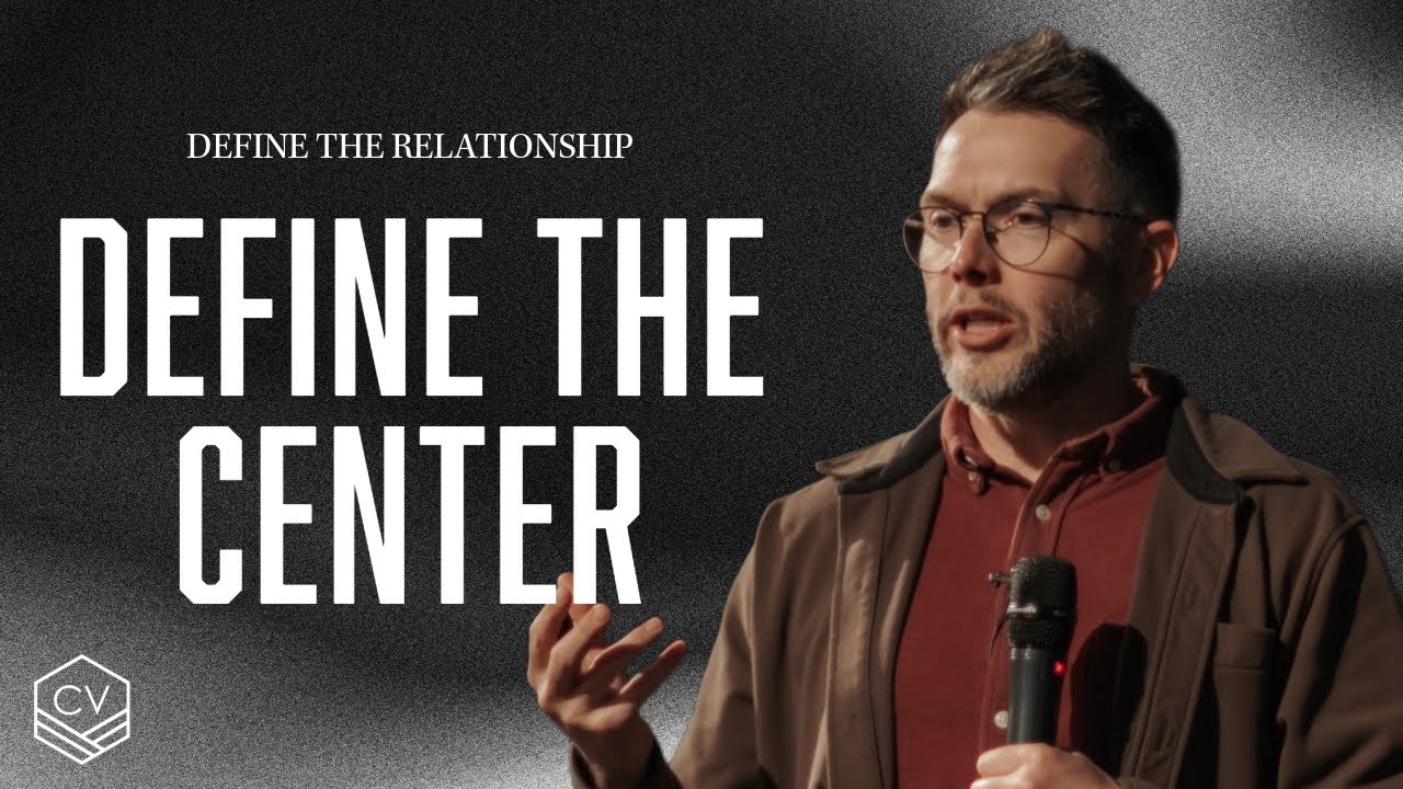 Define the Relationship | Week 1: Define the Center | Central Valley Church