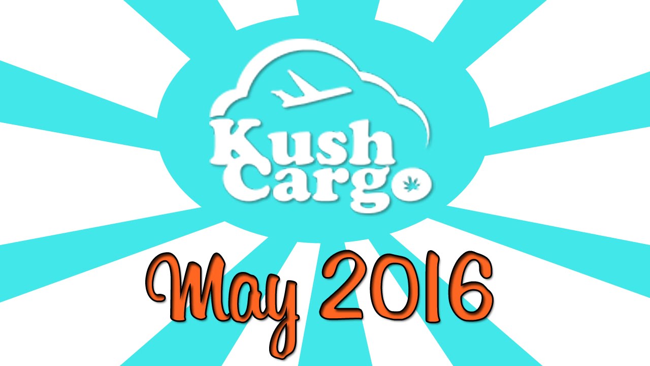 KUSH CARGO UNBOXING!! (May 2016)
