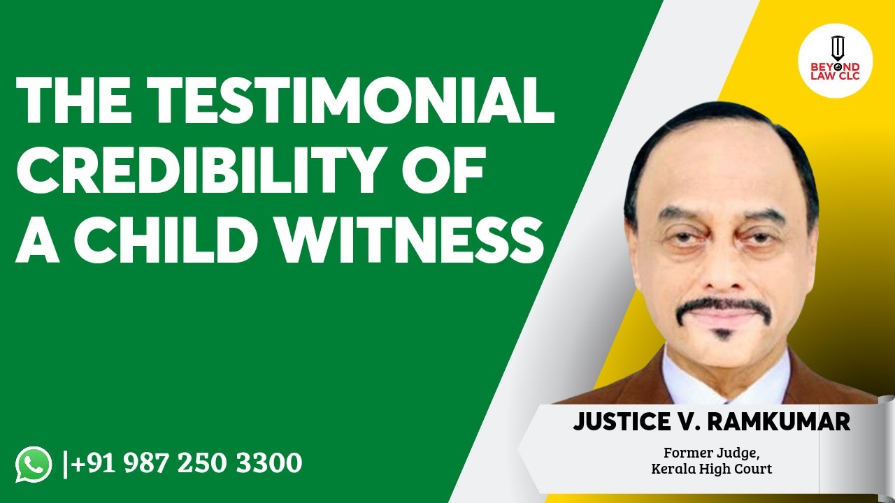 The Testimonial Credibility of a Child Witness Justice V Ramkumar,Former Judge Kerala High Court