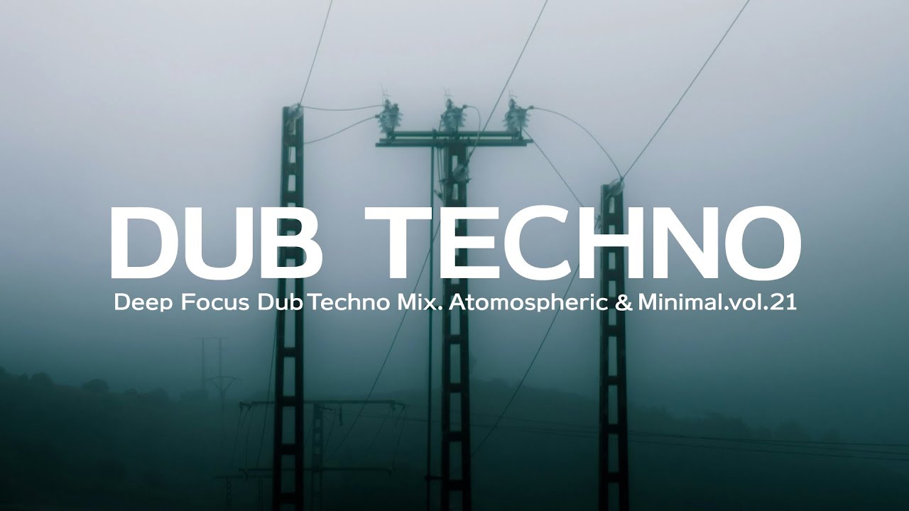 Deep Focus Dub Techno Mix. Atmospheric & Minimal.vol.21