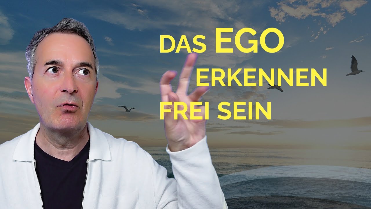 Das Ego durchschauen – Frei vom Ego sein