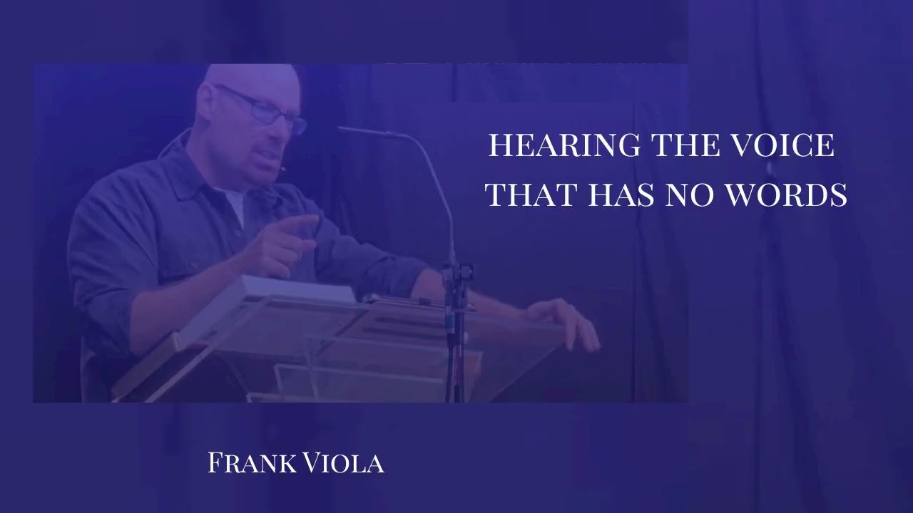 Hearing the Voice That Has No Words - Frank Viola