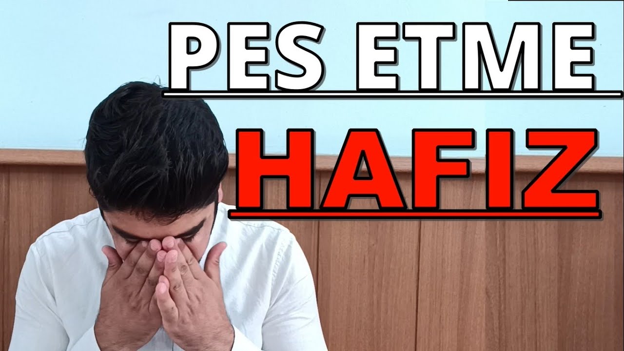 Pes Etme HAFIZ !!!