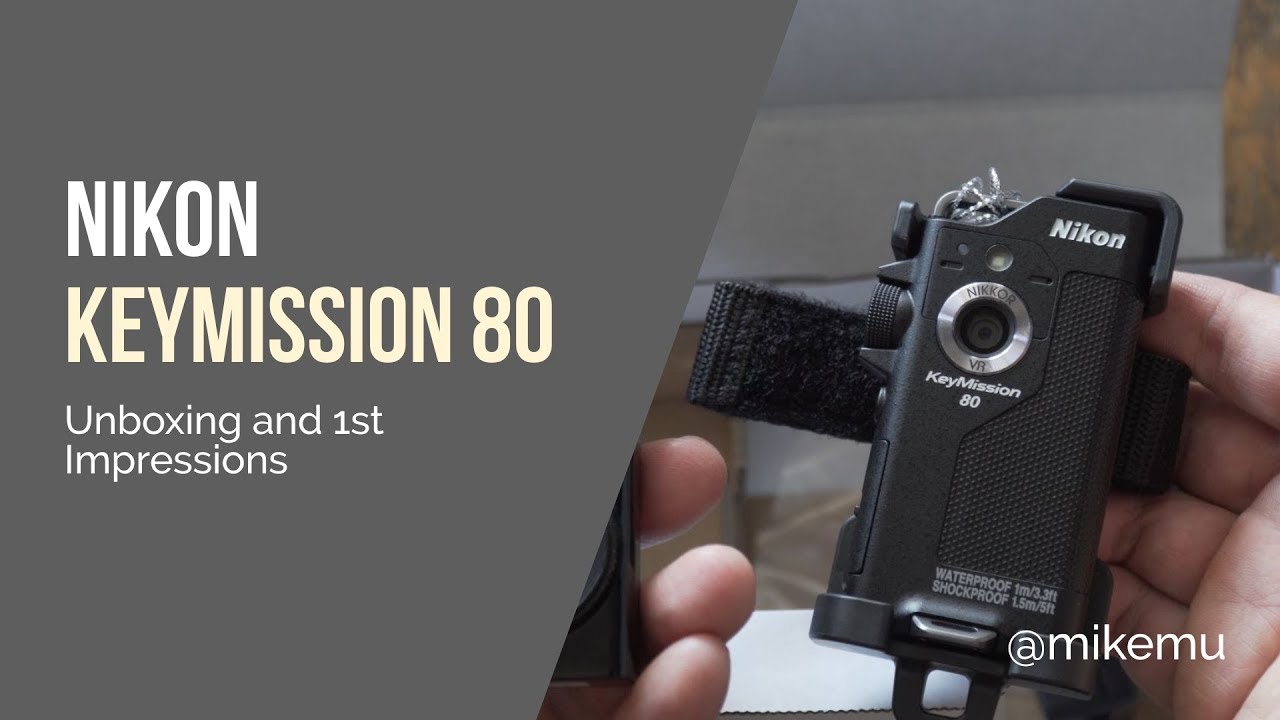 Nikon Keymission 80 | Unboxing, First Impressions and Thoughts