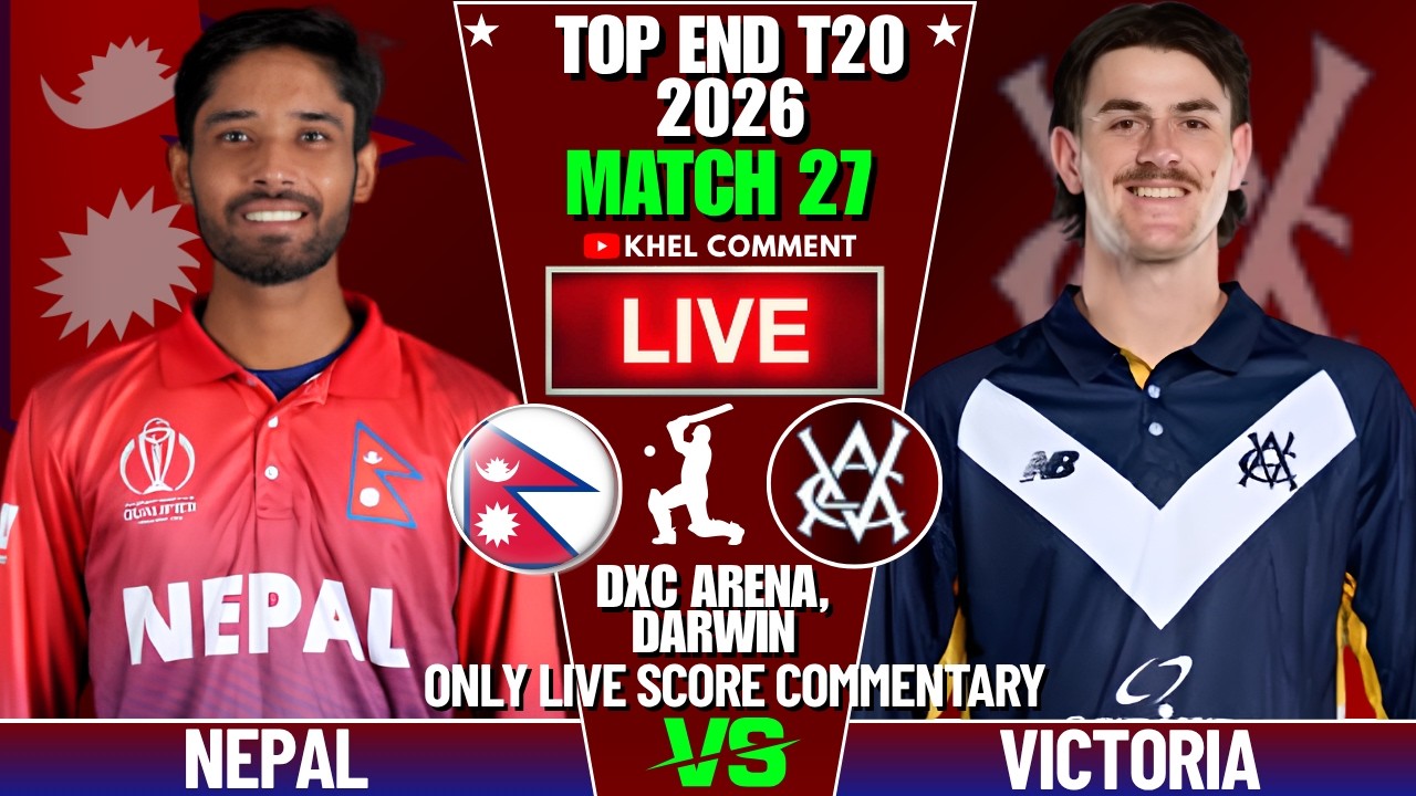 NEPAL A VS VICTORIA MATCH 27TH | TOP END T20 2026 | LIVE SCORE & COMMENTARY | NEP VS VIC