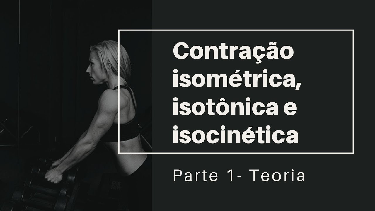 Tipos de contração muscular: isométrica isotônica e isocinética [Parte 1]