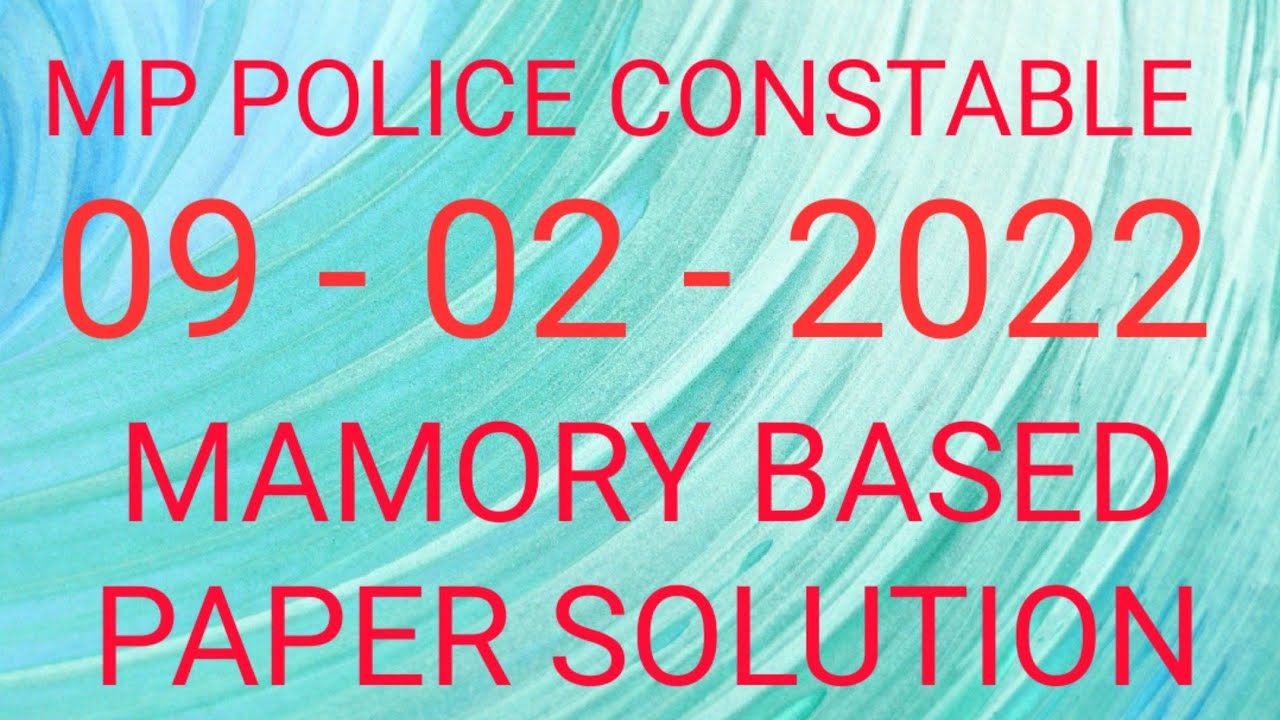 MP POLICE CONSTABLE EXAM 09 - 02 - 2022 MEMORY BASED PAPER SOLUTION