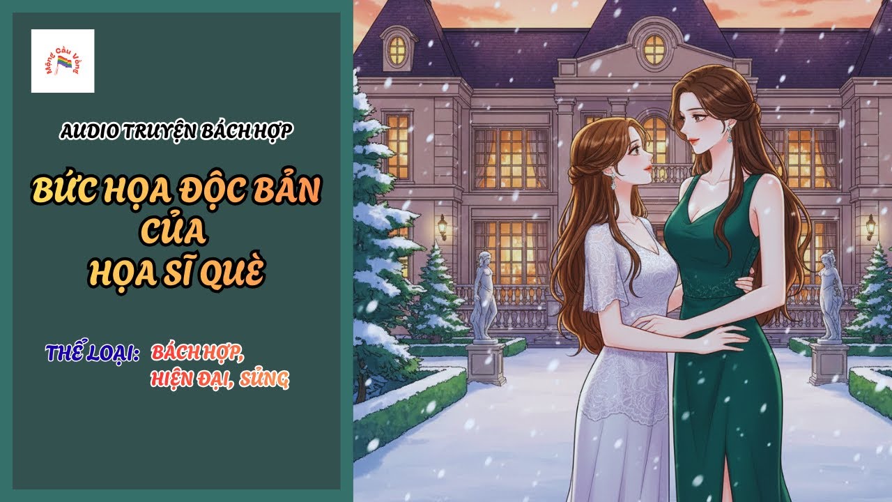 [Audio Truyện Bách Hợp] Bức Họa Độc Bản Của Họa Sĩ Què | Ngọt Sủng | Mộng Cầu Vồng