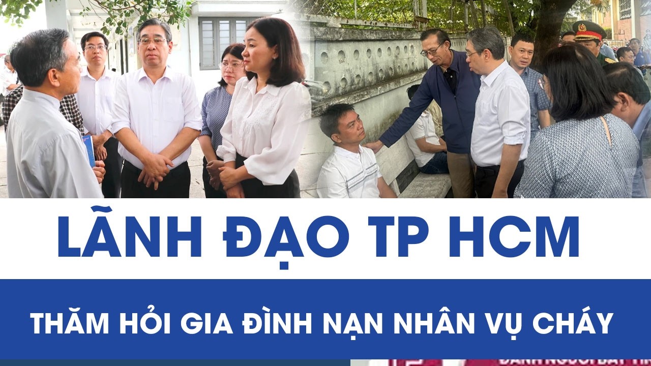 Cháy nhà 3 mẹ con tử vong lúc rạng sáng: Phó bí thư Thành ủy TP HCM thăm hỏi gia đình nạn nhân