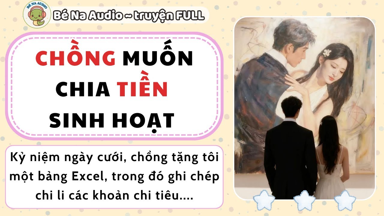 |Audio| CHỒNG MUỐN CHIA TIỀN SINH HOẠT  || Bé Na Audio