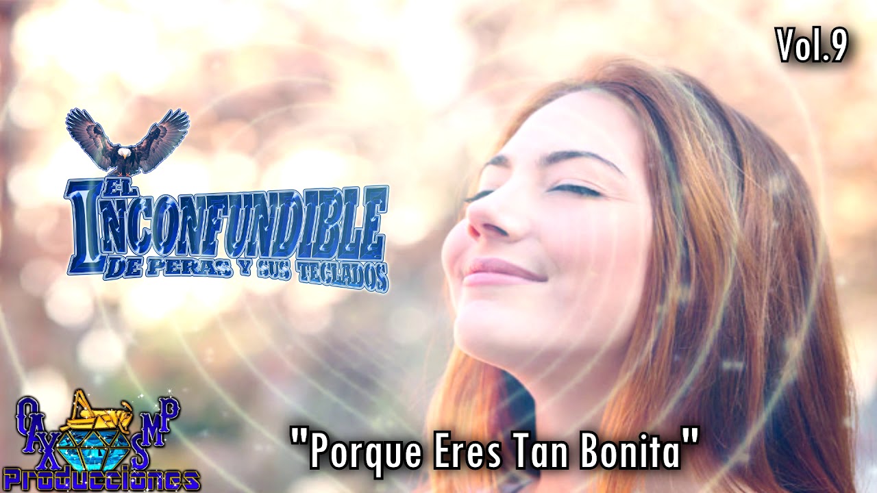 Porque Eres Tan Bonita-El Inconfundible De Peras Y Sus Teclados Vol.9 Estreno Exclusivo