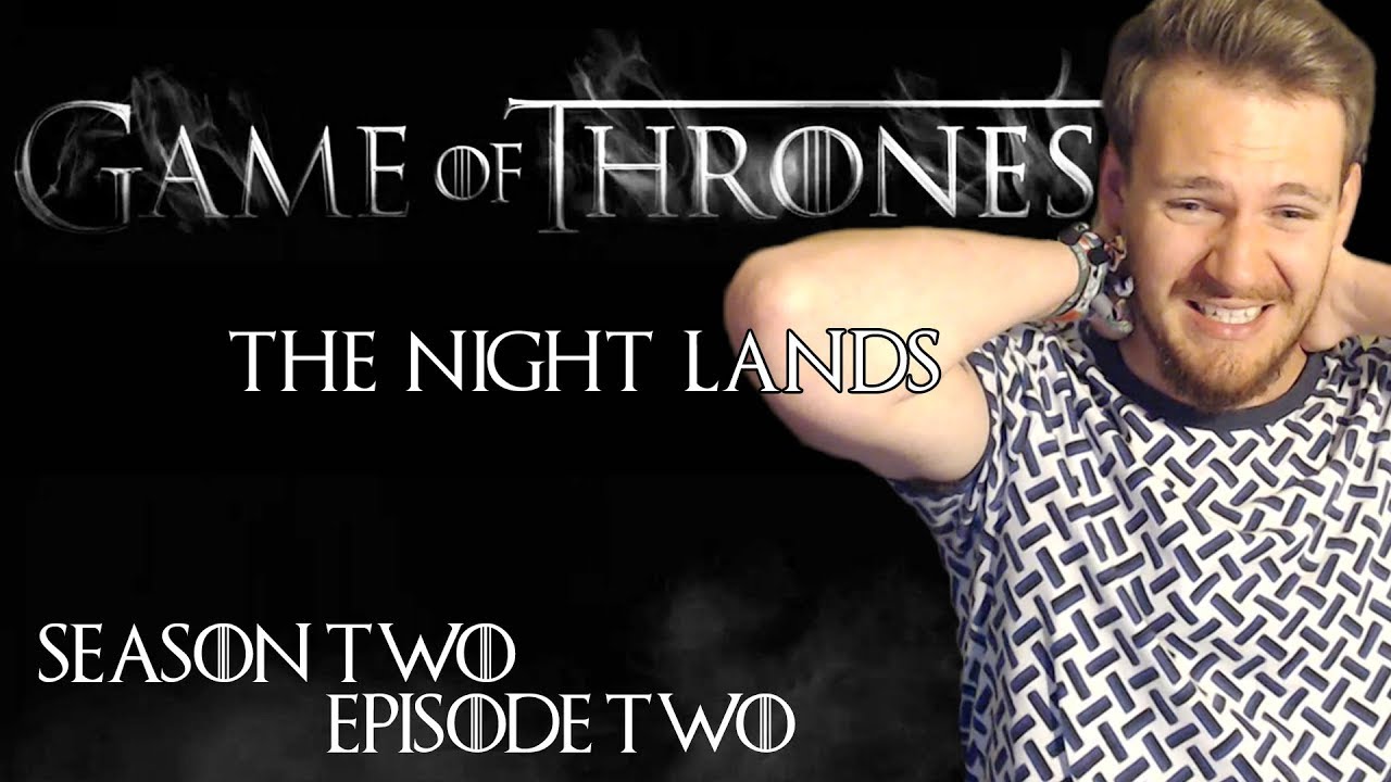 Game of Thrones: Reaction | S02E02 - &ldquo;The Night Lands