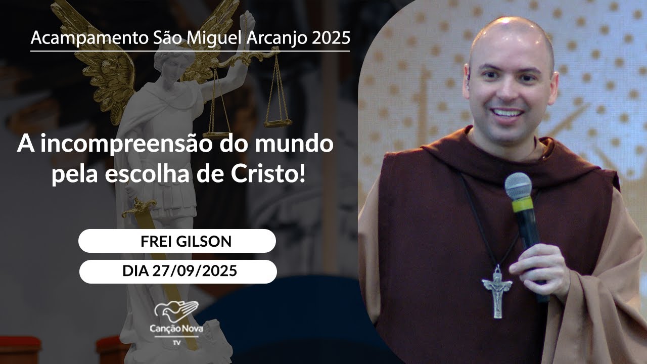 A incompreensão do mundo pela escolha de Cristo! - Frei Gilson 27/09/2025