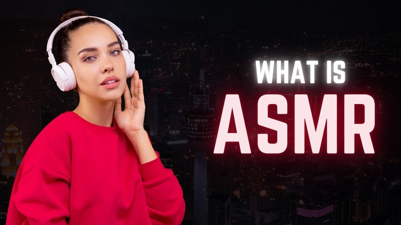 What is ASMR? Why They Are Taking Over the Internet (And Your Brain)