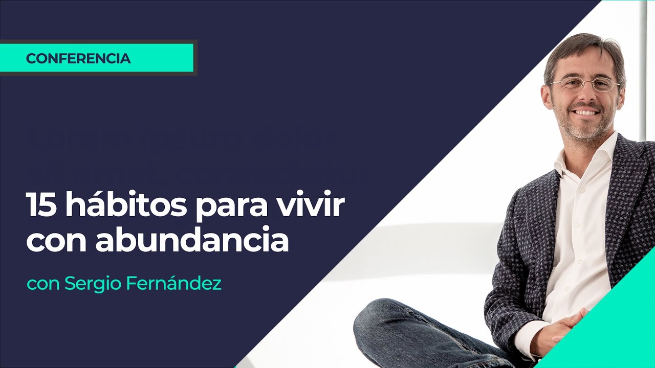 15 hábitos para vivir con abundancia⎮Sergio Fernández, IPP Formación para la vida real